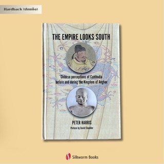 Empire Looks South, The: Chinese perceptions of Cambodia before and during the Kingdom of Angkor (hardcover)