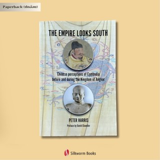 Empire Looks South, The: Chinese perceptions of Cambodia before and during the Kingdom of Angkor (paperback)