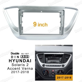 Fascia แผงเครื่องเล่น MP5 วิทยุรถยนต์ 9 นิ้ว กรอบแอนดรอยด์ 2Din สําหรับ Hyundai Verna Solaris 2017-2018