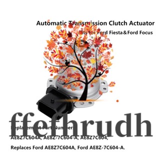 Ffefhrudh มอเตอร์คลัทช์กระตุ้นส่งกําลังอัตโนมัติ DCT250 AE8Z-7C604-A สําหรับ Ford Focus Fiesta 2011-2019 DPS6 1 ชิ้น