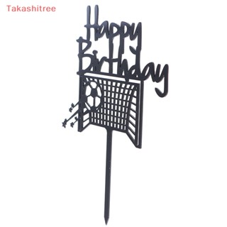 (Takashitree) ท็อปเปอร์อะคริลิค รูปฟุตบอล Happy Birthday สําหรับตกแต่งเค้กวันเกิดเด็กผู้ชาย