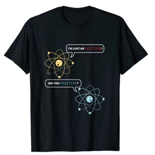 เสื้อยืด พิมพ์ลายกราฟิก I Lost An Electron Are You Positive Chemistry Joke Nerdy Atom Science สําหรับผู้ชาย