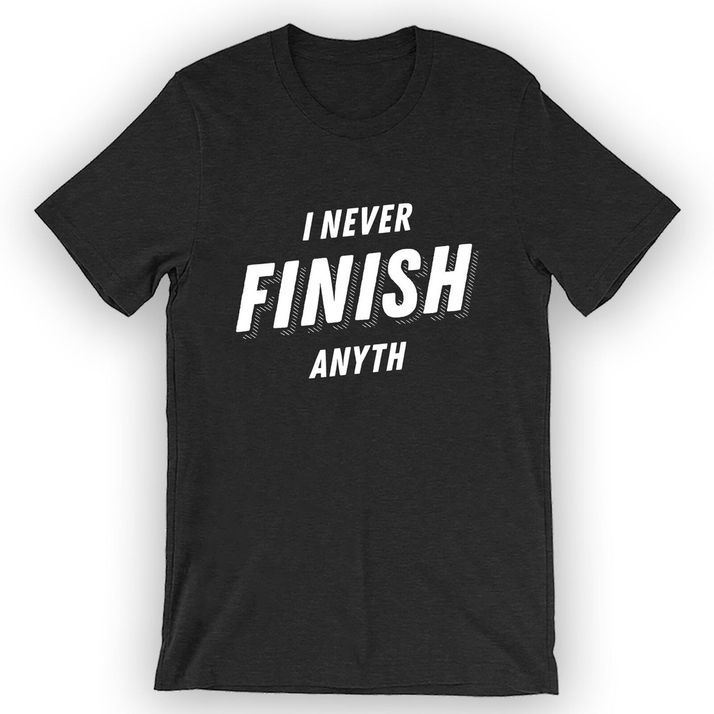 เสื้อยืด Unisex I Never Finish Anyth เสื้อ Nerdy