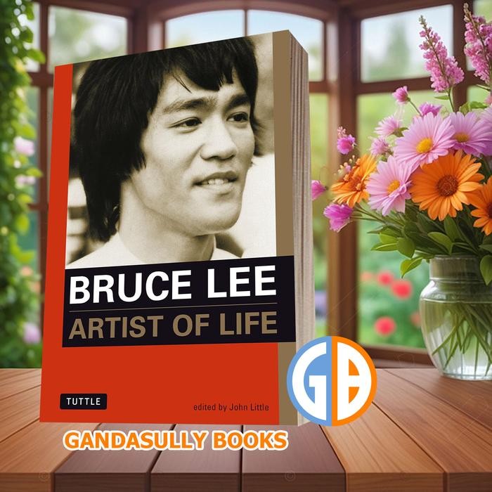 Bruce Lee: Artist of Life Bruce Lee John Little