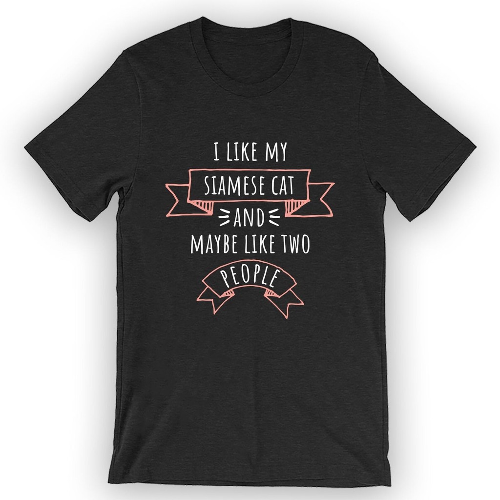 เสื้อยืด Unisex I Like My Siamese Cat และ Maybe Like 2 คน