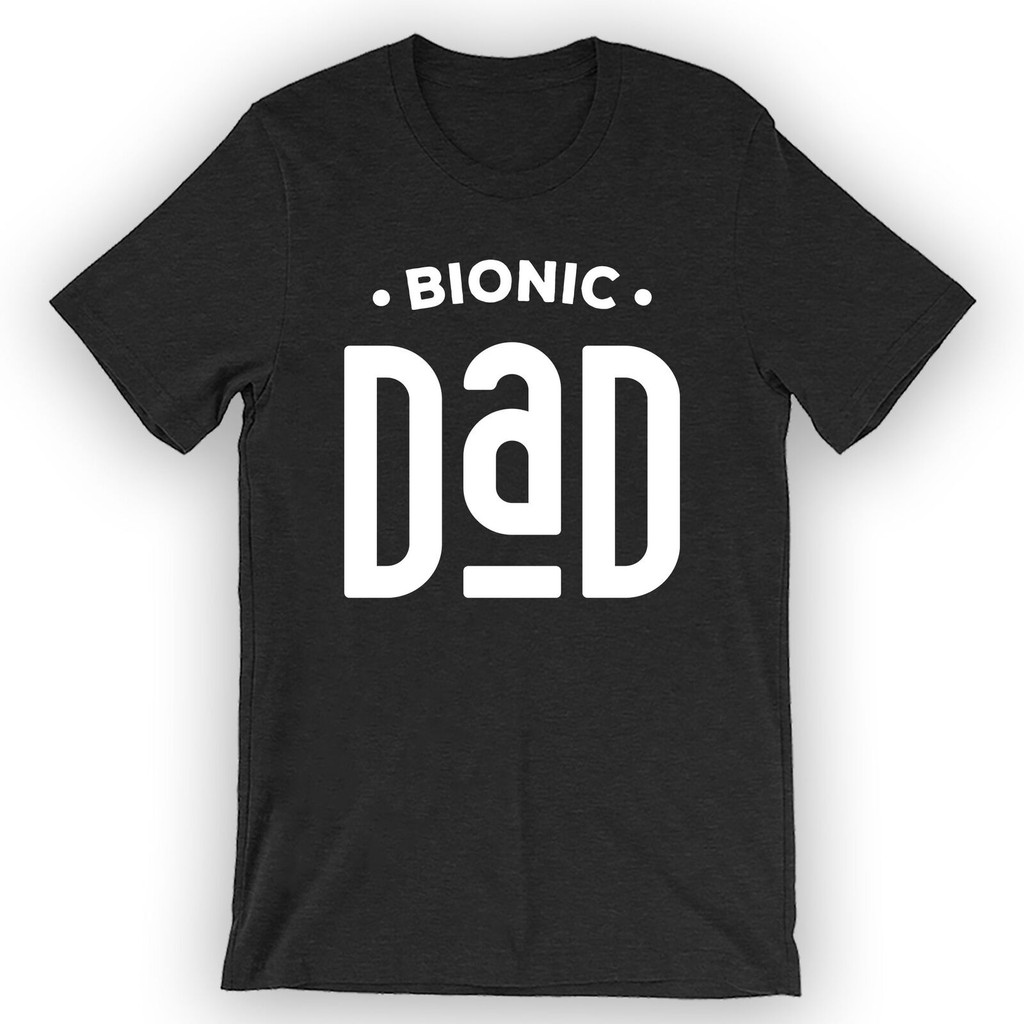 เสื้อยืด Unisex Bionic Dad เสื้อยืดตลก Bionic Saying