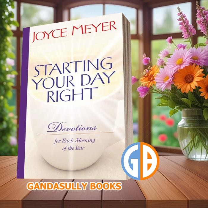 เริ่มต้นวันของคุณขวา: การสลายตัวสําหรับแต่ละเช้าของปี Joyce Meyer [Meyer, Joyce]