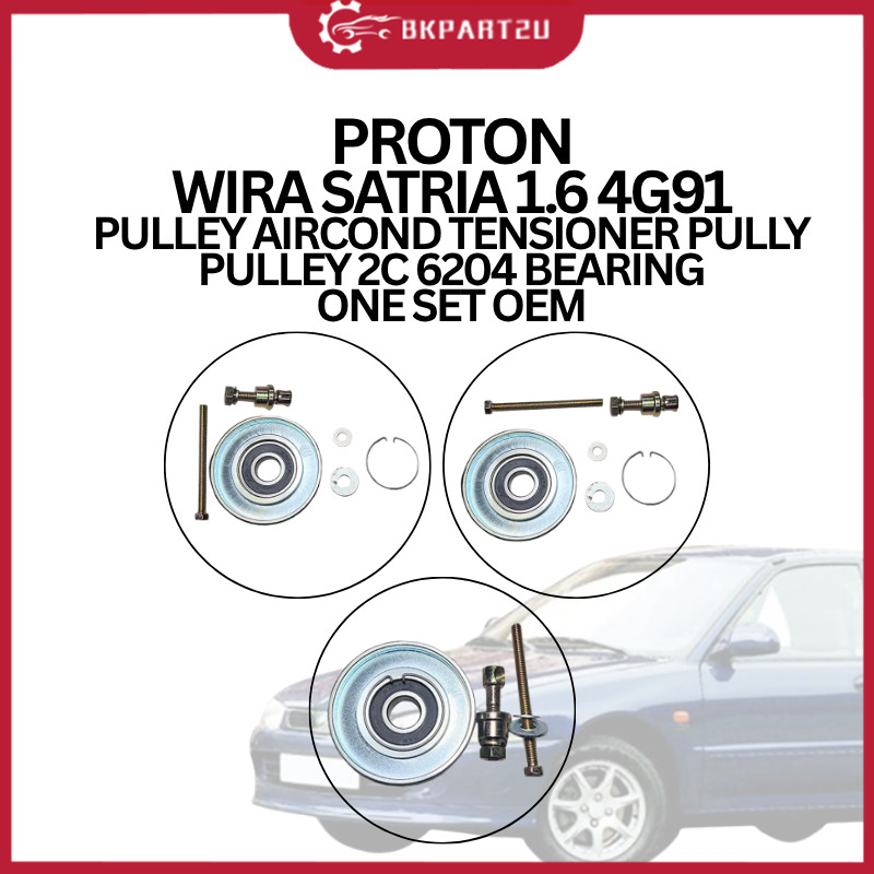 PROTON WIRA SATRIA 1.6 4G91 PULLEY AIRCOND TENSIONER PULLY PULLEY 2C 6204 BEARING ONE SET OEM