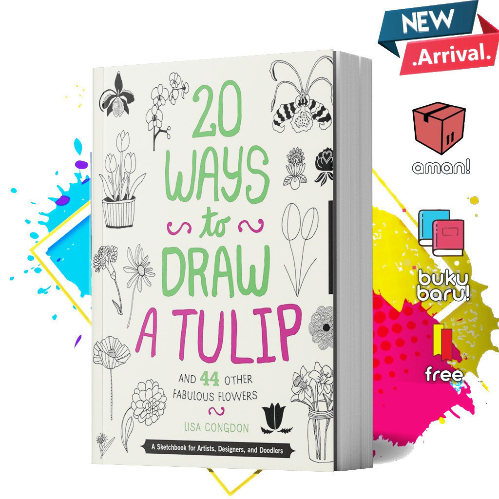 20 วิธีวาดดอกทิวลิปและดอกเลิศอื่นๆ 44 ดอก โดย ลิซ่า คองดอน