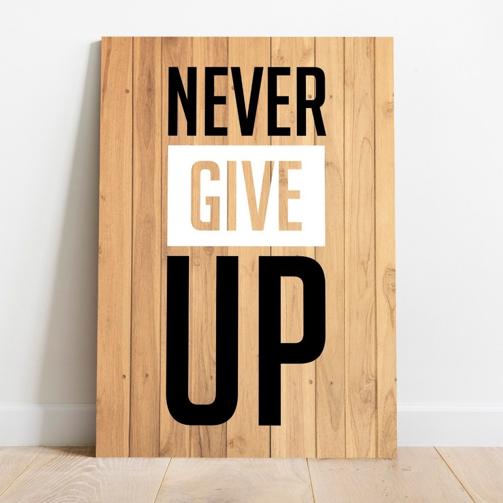 โปสเตอร์ Never Give Up Never Give Up ไม้ MDF