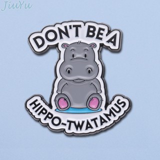 เครื่องประดับ เข็มกลัด รูปสัตว์น่ารัก Dont Be A Hippo-twatamus เหมาะกับของขวัญ สําหรับเพื่อน