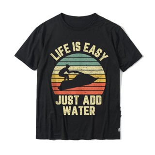 เสื้อยืด พิมพ์ลายกราฟฟิค Jet Ski Life Is Easy Just Add Water Cool Jetski สําหรับผู้ชาย