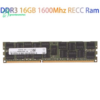 Greenbranches1 หน่วยความจํา DDR3 16GB 1600Mhz RECC RAM PC3-12800 240Pin 2RX4 1.35V REG ECC RAM สําหรับ X79 X58