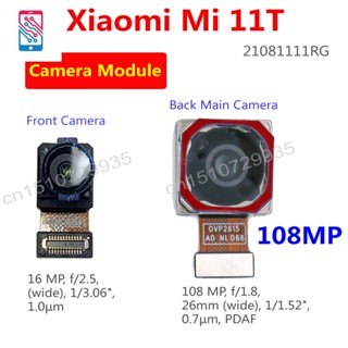 โมดูลกล้องหลัง ขนาดใหญ่ สําหรับ Xiaomi Mi 11T 21081111Rg สายเคเบิลเฟล็กซ์กล้องหน้า ขนาดเล็ก Mi11T 108MP