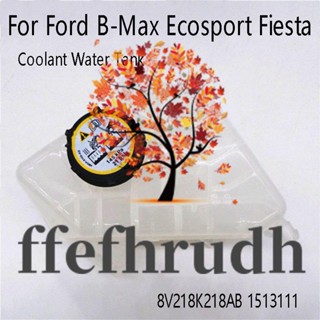 Ffefhrudh ถังเก็บน้ําหล่อเย็นเครื่องยนต์ สําหรับ Ford B-Max Ecosport Fiesta VI 8V218K218AB 1513111