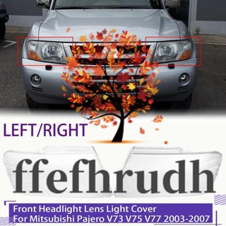 Ffefhrudh ฝาครอบเลนส์ไฟหน้ารถยนต์ ซ้าย ขวา สําหรับ Mitsubishi Pajero V73 V75 V77 2003-2007