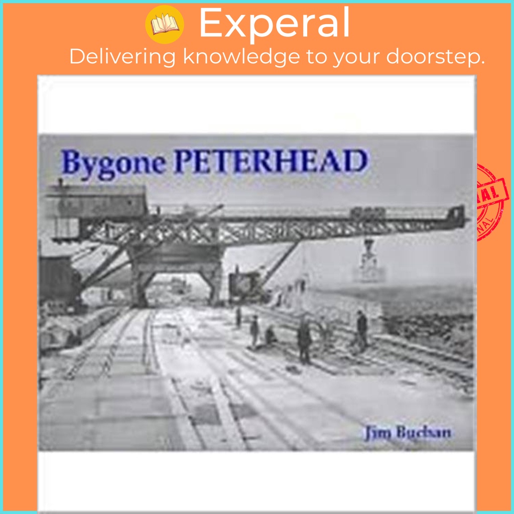 Bygone Peterhead by Jim Buchan (ฉบับสหราชอาณาจักรปกอ่อน)