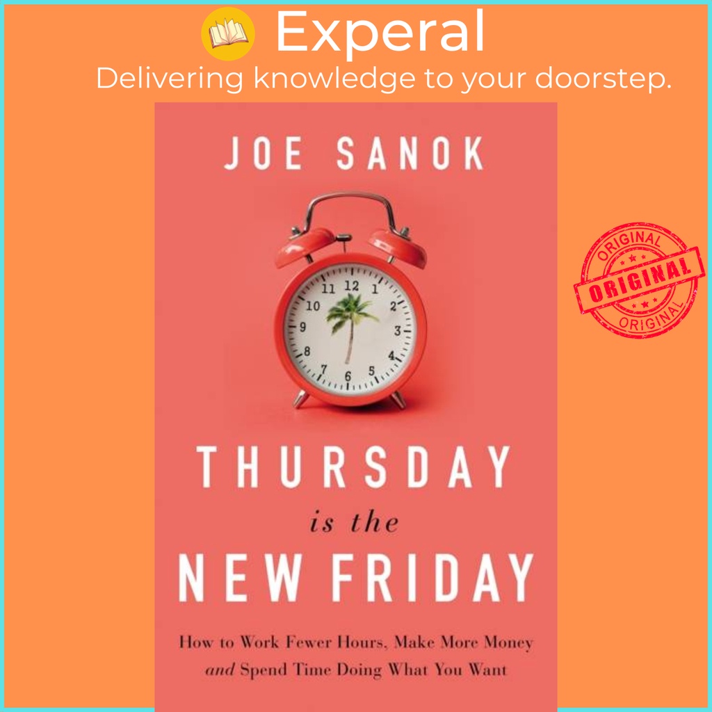 วันพฤหัสบดี is the New Friday - วิธีทํางาน Fewer Hours, Make More Money, และ Spend Ti โดย Joe Sanok 