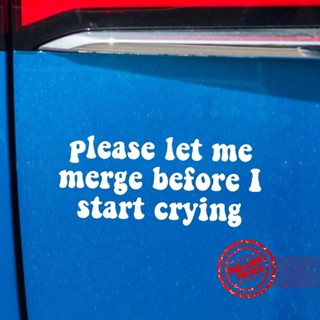 สติกเกอร์ไวนิล ลาย Please Let Me Merge Before I Start Crying ขนาด 8x3.5 นิ้ว สําหรับติดกันชน Y2R4