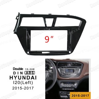 แผงเครื่องเล่น MP5 วิทยุ Fascia กรอบ 9 นิ้ว สําหรับรถยนต์ 2015-2017 Hyundai I20 Android 2Din