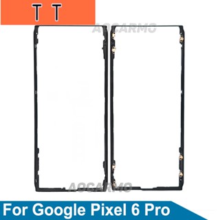  อะไหล่ขาตั้งหน้าจอ LCD พลาสติก สําหรับ Google Pixel 6Pro 6 Pro