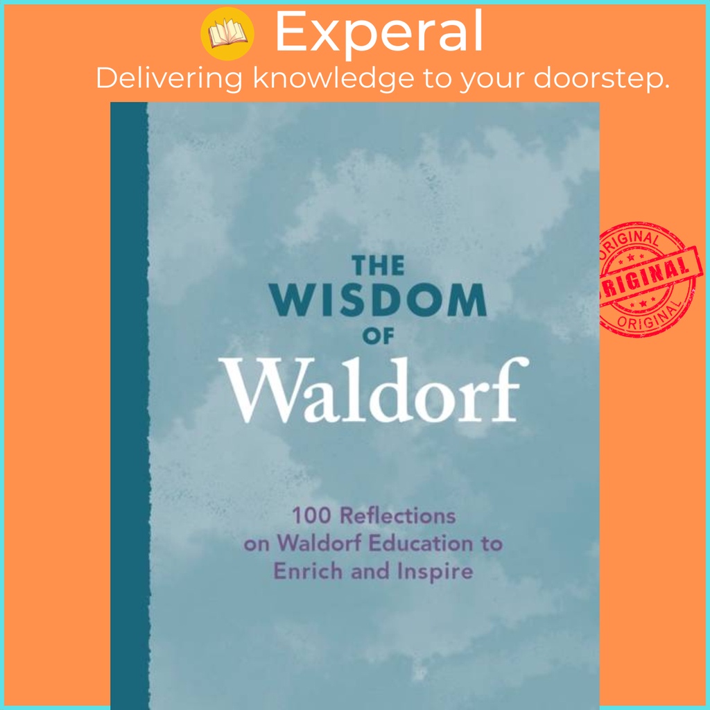 The Wisdom of Waldorf - 100 Reflections on Waldorf Education to Enrich and Inspire โดย (ฉบับสหราชอาณ