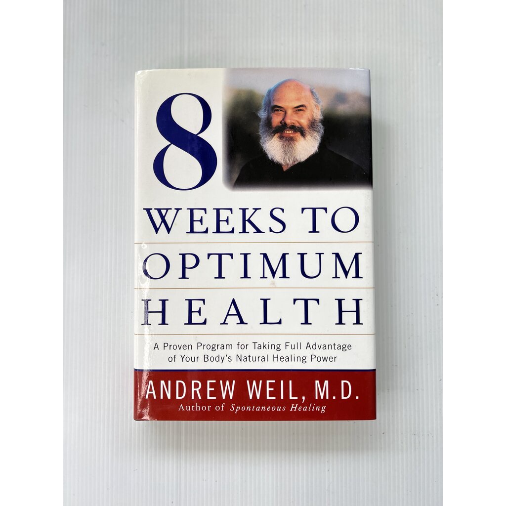8 Weeks to Optimum Health, 1st, First Edition Andrew X. Weil January 1, 1997 90-99% Hardcover