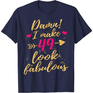 เสื้อยืด พิมพ์ลาย Damn I Make 49 Look Fabulous 49th Birthday สําหรับผู้หญิง