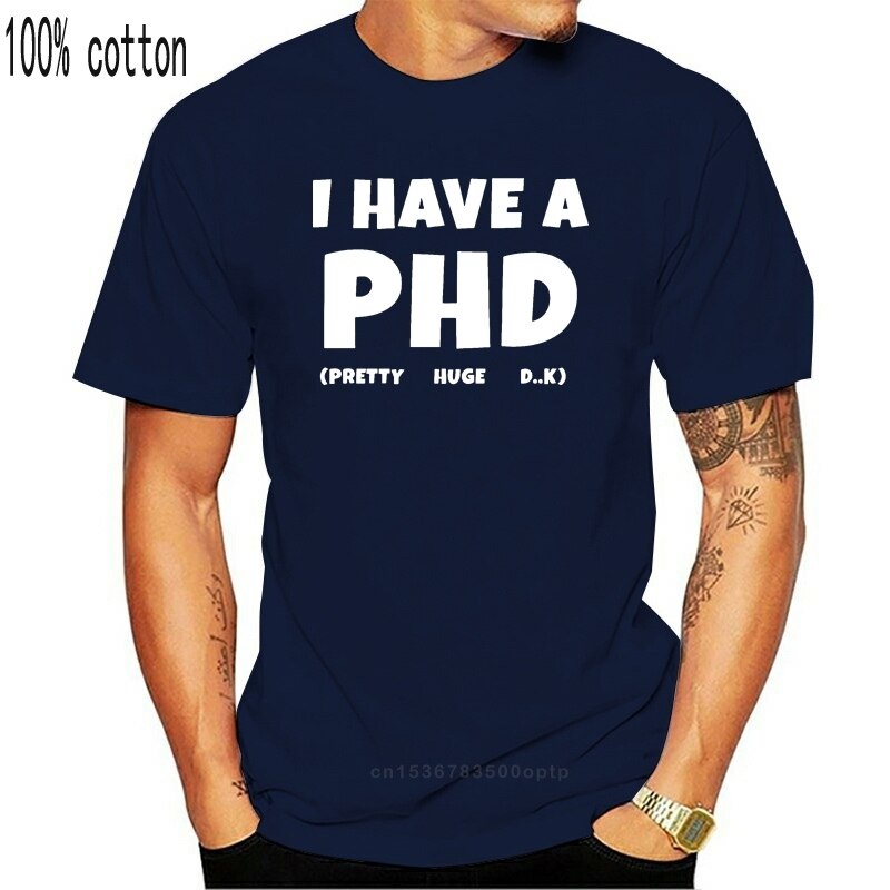 เสื้อยืดผ้าฝ้าย I HAVE A PHD ตลกตลกเพื่อนอ้างTee Top Cool Casual Prideผู้ชายแฟชั่นใหม่O-คอTees TOP T