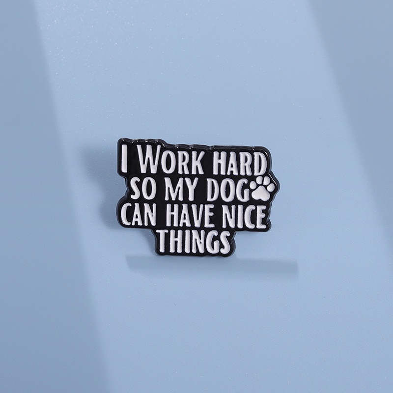 I Work Hard So My Dog Can Have Nice Things เข็มกลัดเคลือบ ข้อความตลก สนทนา เข็มกลัด ป้าย ปกเสื้อ เครื่องประดับ ของขวัญสําหรับเพื่อน