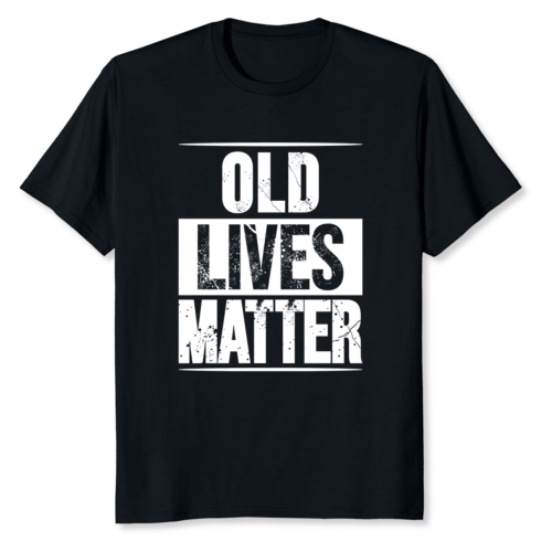 Old Lives Matter 40Th 50Th 60Th Birthday Fashion Funny Tee