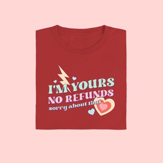 [S-5XL]IM Yours No Refunds เสื้อยืด T-shirt Unisex Cotton 100%