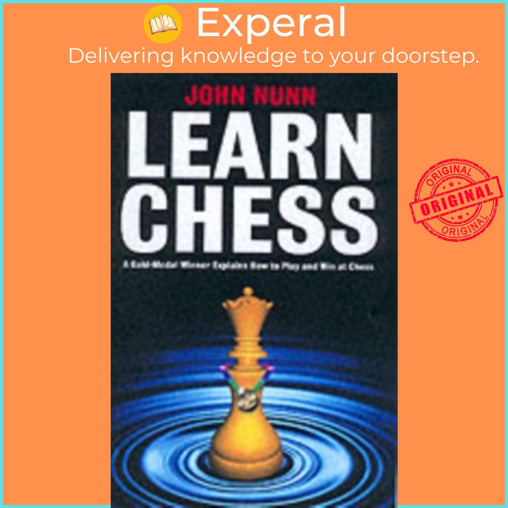 Learn Chess - A Gold-medal Winner อธิบาย How to Play and Win at Chess โดย John Nunn (ฉบับสหราชอาณาจั