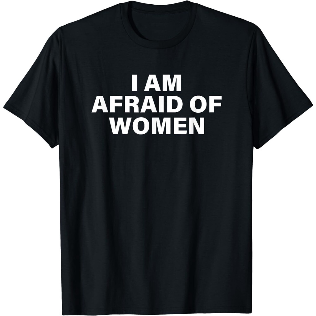 I Am Afraid Of Women เสื้อยืด