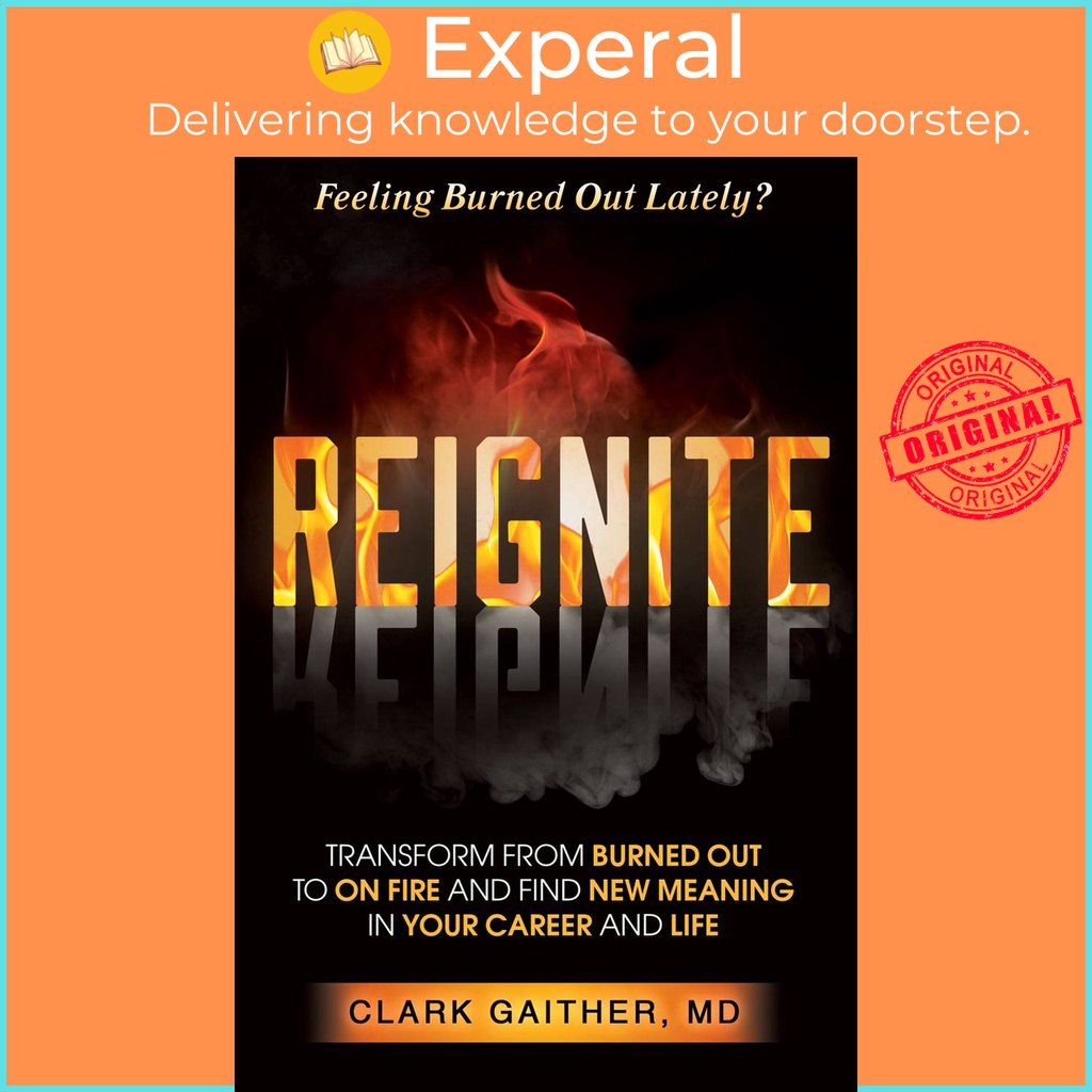 REIGNITE - การเปลี่ยนแปลงจาก Burned Out to On Fire and Find New Meaning in You โดย Clark Gaither, MD