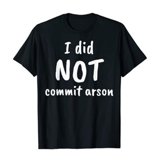 เสื้อยืด พิมพ์ลายกราฟฟิคตัวอักษร I Did Not Commit Arson สําหรับผู้ชาย