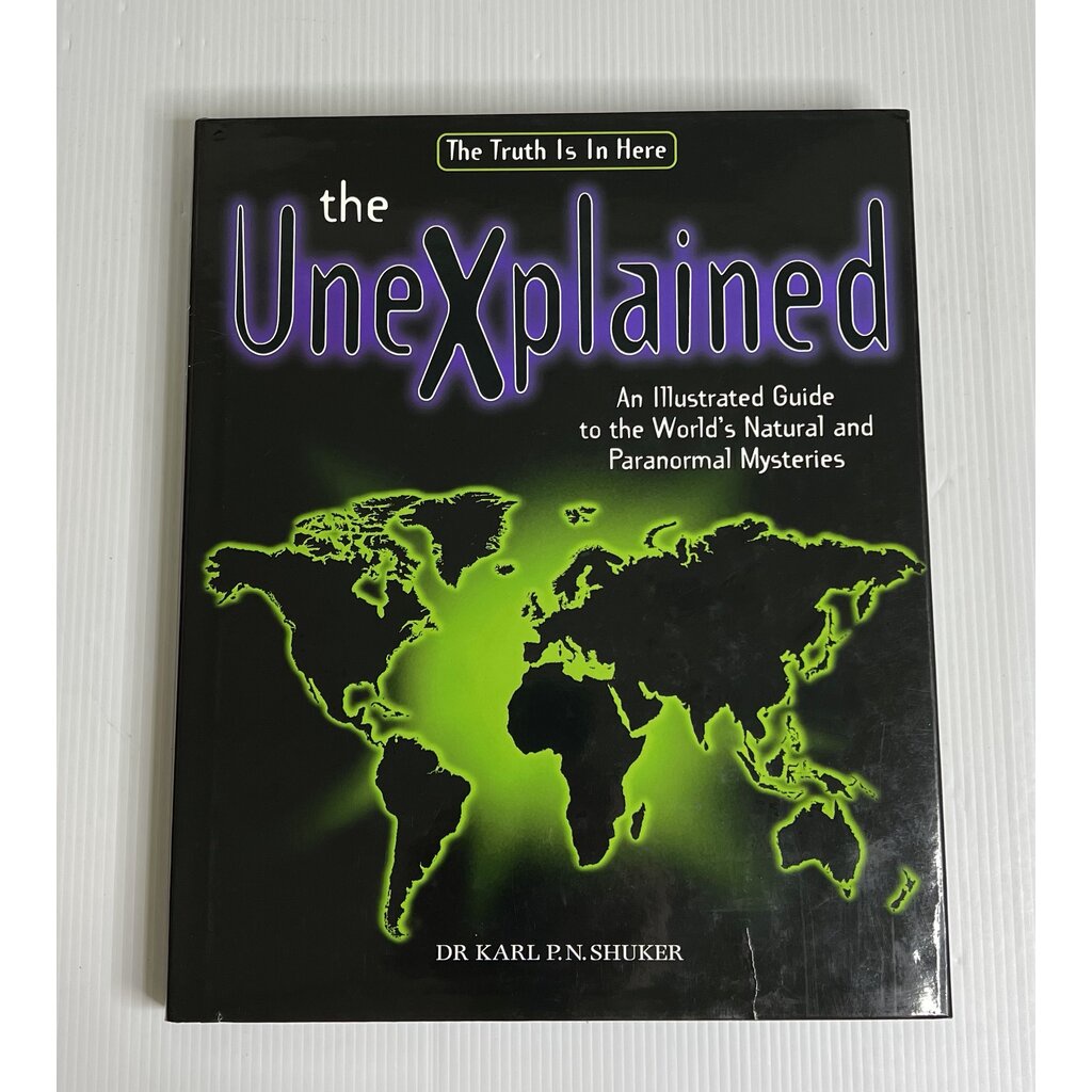 The Unexplained: An Illustrated Guide to the World's Natural and Paranormal Mysteries Karl P. N. Shu