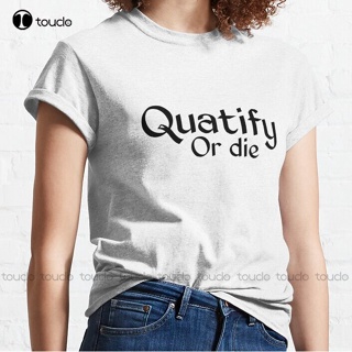 เสื้อยืดผ้าฝ้าย พิมพ์ลาย Quatify or Die 55 สไตล์คลาสสิก สําหรับผู้ชาย และผู้หญิง