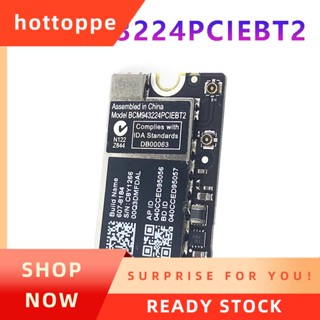 【hottoppe】BCM943224Pciebt2 การ์ด WiFi ไร้สาย 600M 2.4&amp;5G บลูทูธ สําหรับ MAC OS Macbook AIR A1370 A1369 A1465 A1466 MC505 965