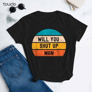 เสื้อยืด ผ้าฝ้าย พิมพ์ลาย Will You Shut Up Man สไตล์วินเทจ ย้อนยุค สําหรับผู้ชาย