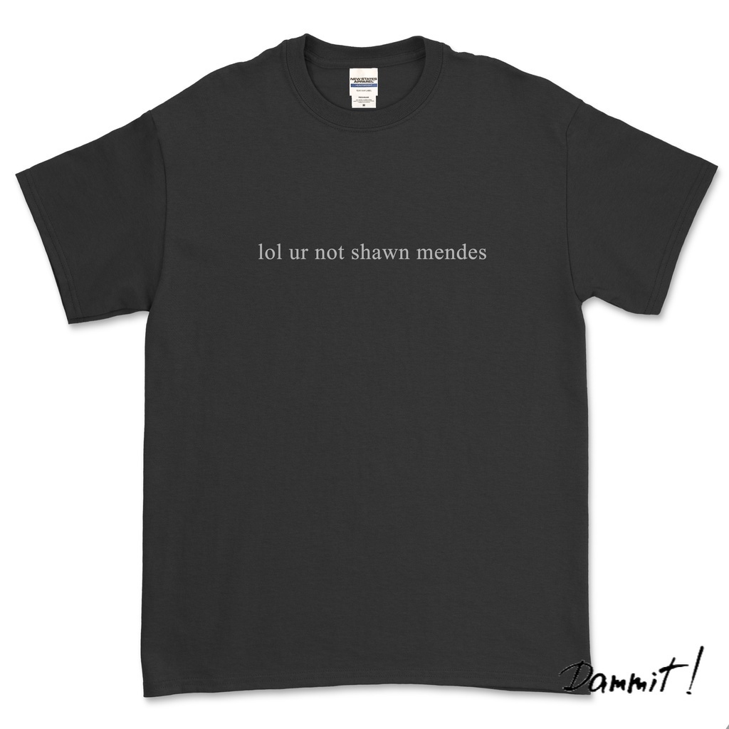 แฟชั่น เสื้อยืด ลาย UR NOT SHAWN MENDES สําหรับผู้ชาย - S, M, L, XL.