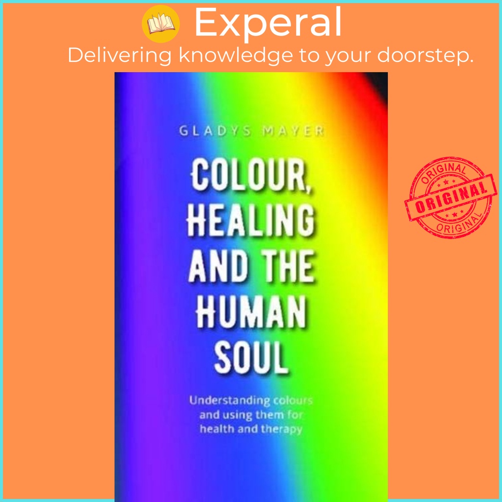 Colour, Healing and the Human Soul - สีเข้าใจแล้วใช้ให้เขาโดย Gladys Mayer (ฉบับสหราชอาณาจักรปกอ่อน)