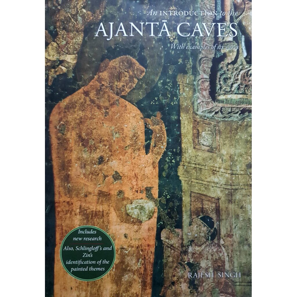 Rajesh Kumar Singh An Introduction to the Ajanta Caves: With Examples of Six Caves