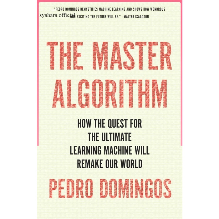 The Master Algorithm How the Quest สําหรับเครื่องการเรียนรู้ขั้นสุด