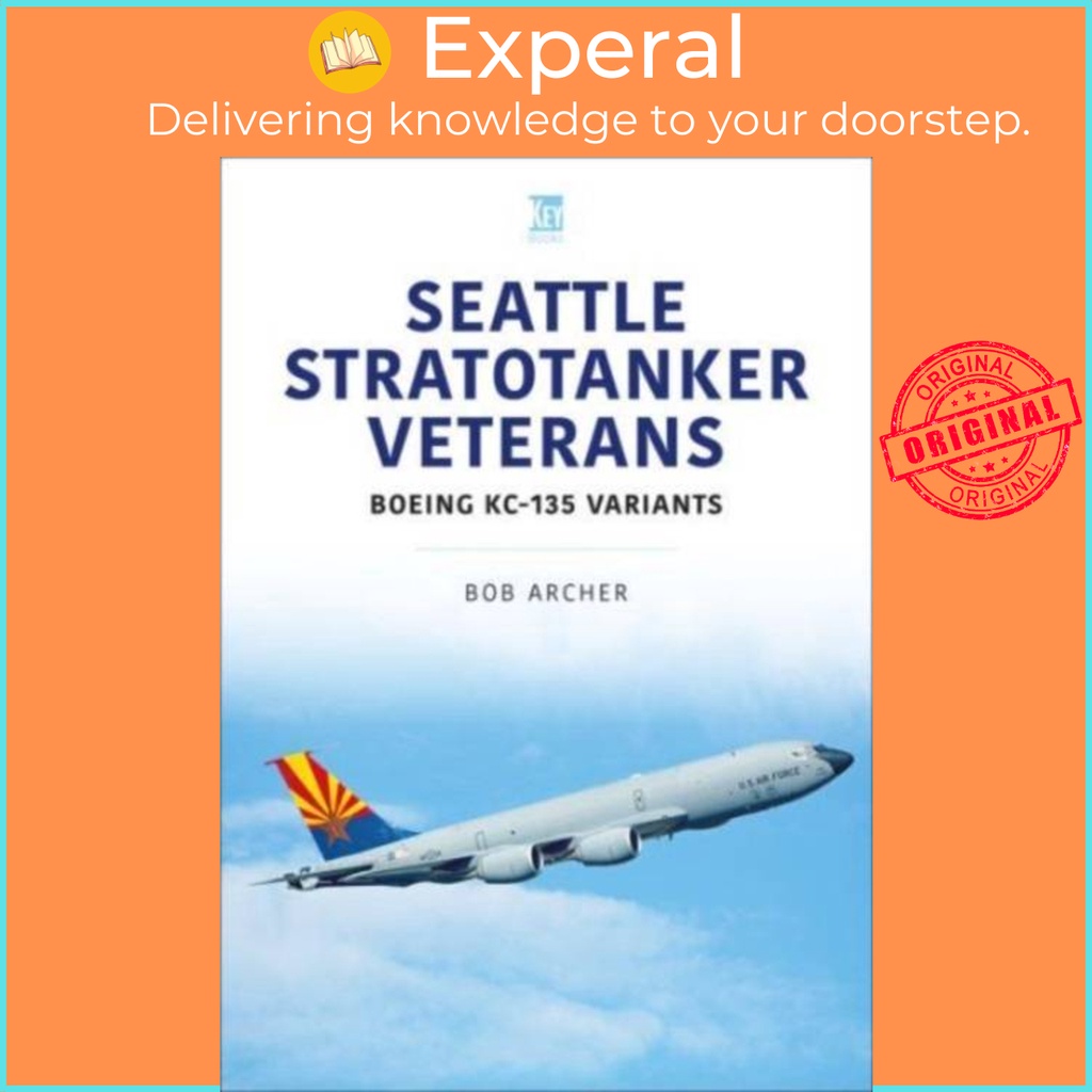 Seattle Stratotanker Veterans - โบอิ้ง KC-135 Variants โดย Bob Archer (ฉบับสหราชอาณาจักร ปกอ่อน)