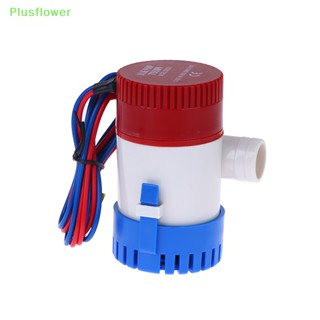 (Plusflower) อุปกรณ์ปั๊มน้ําไฟฟ้า 1100 500 750 350GPH 12V 24V พร้อมสวิตช์ลอยน้ํา