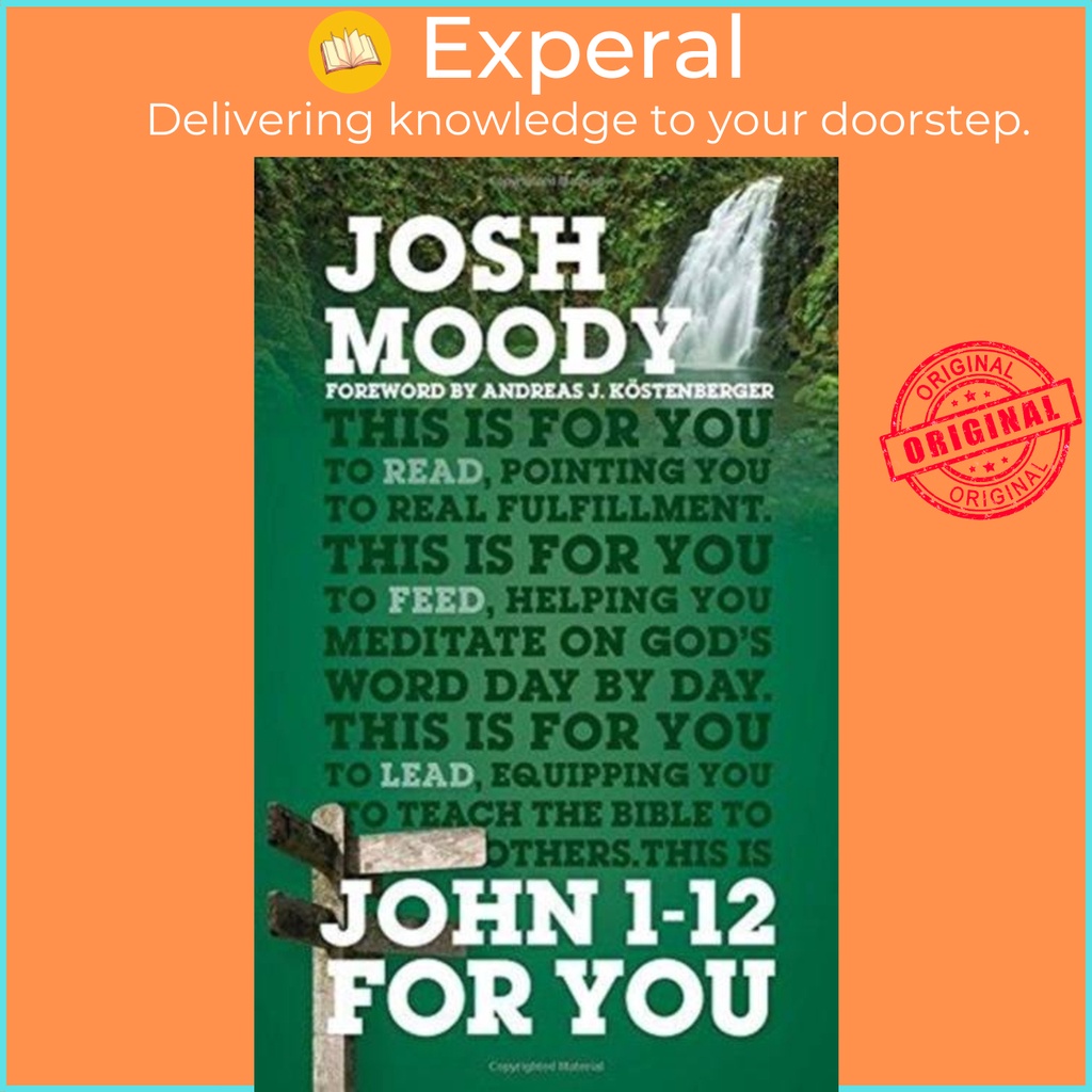 John 1-12 For You - ค้นหาเติมเต็มอย่างลึกถึงคุณได้พบกับ Word โดย Josh Moody (ฉบับสหราชอาณาจักร ปกอ่อ