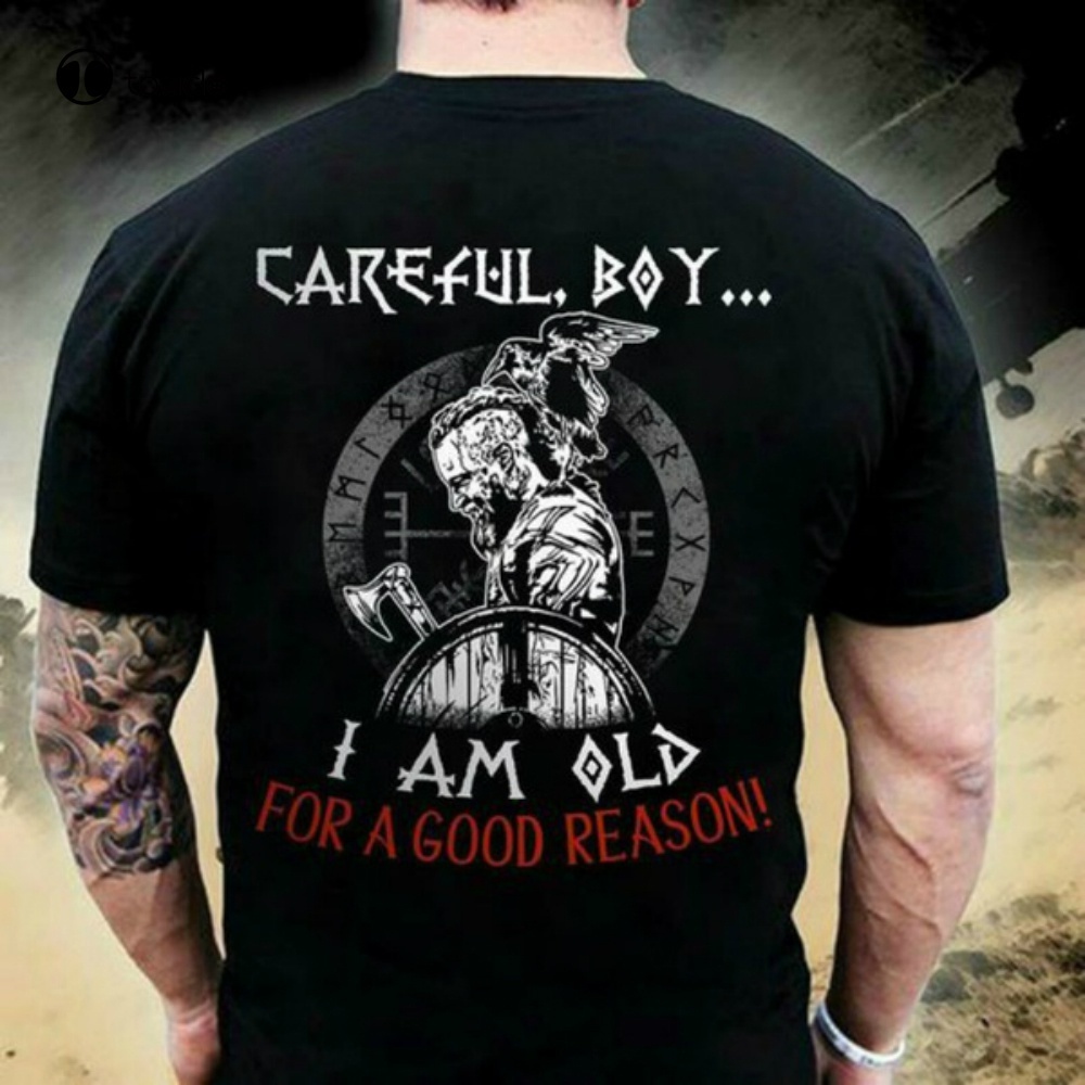 ใหม่ local Viking T-Shirt Careful Boy I Am Old For A Good Reasom! Tee Shirt