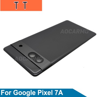  ฝาครอบแบตเตอรี่ด้านหลัง พร้อมกรอบเลนส์กล้อง แบบเปลี่ยน สําหรับ Google Pixel 7A