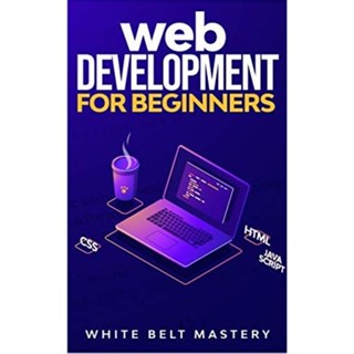 [EBOOK] Web Development For Beginners. Learn HTML, CSS, Javascript step by step with this Coding Guide by White Belt Mas